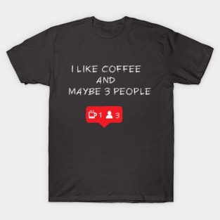 I like coffee and maybe 3 people T-Shirt